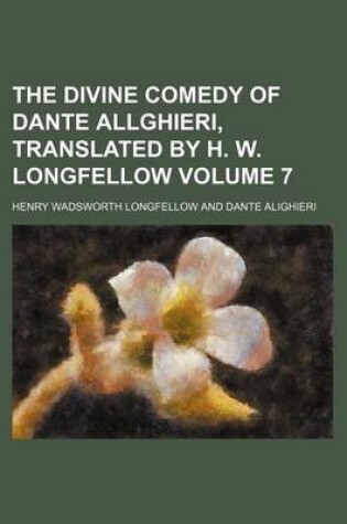 Cover of The Divine Comedy of Dante Allghieri, Translated by H. W. Longfellow Volume 7