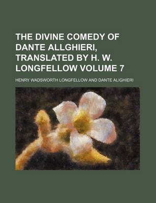 Book cover for The Divine Comedy of Dante Allghieri, Translated by H. W. Longfellow Volume 7