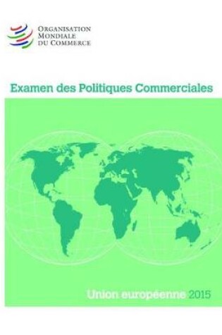 Cover of Examen Des Politiques Commerciales 2015: Union Europ�enne