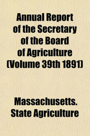 Cover of Annual Report of the Secretary of the Board of Agriculture (Volume 39th 1891)