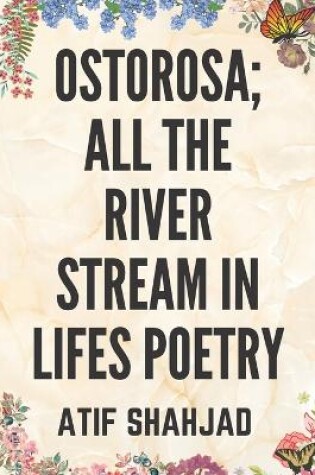 Cover of Ostorosa; All the River Stream in Lifes Poetry