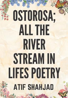 Book cover for Ostorosa; All the River Stream in Lifes Poetry