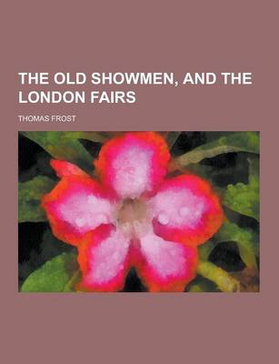 Book cover for The Old Showmen, and the London Fairs