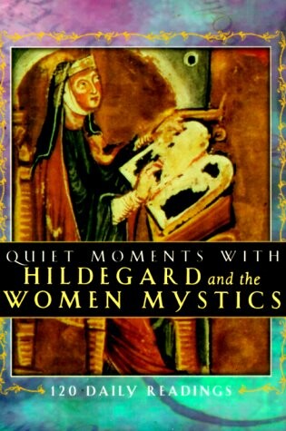 Cover of Quiet Moments with Hildegard and the Women Mystics