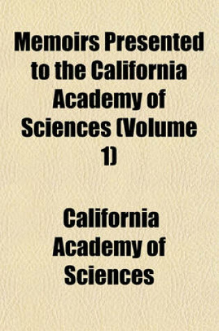 Cover of Memoirs Presented to the California Academy of Sciences (Volume 1)