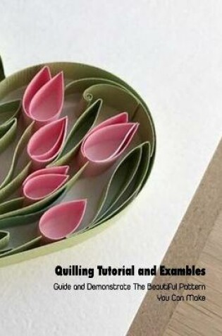 Cover of Quilling Tutorial and Exambles