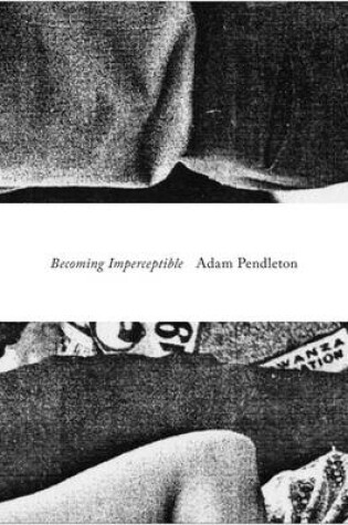 Cover of Adam Pendleton - Becoming Imperceptible