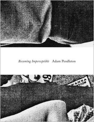 Book cover for Adam Pendleton - Becoming Imperceptible