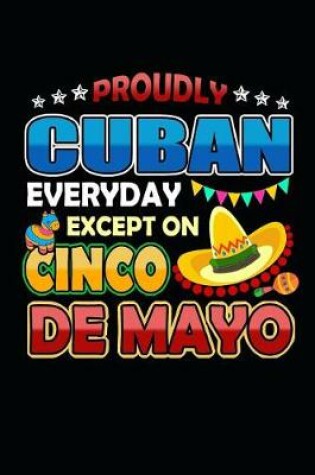 Cover of Proudly Cuban Everyday Except on Cinco de Mayo