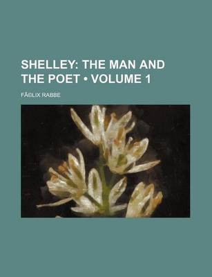 Book cover for Shelley Volume 1; The Man and the Poet