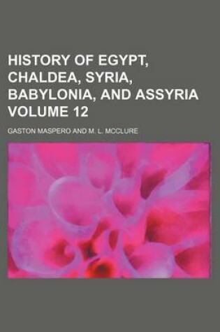 Cover of History of Egypt, Chaldea, Syria, Babylonia, and Assyria Volume 12