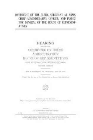 Cover of Oversight of the Clerk, Sergeant at Arms, Chief Administrative Officer, and Inspector General of the House of Representatives