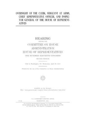 Book cover for Oversight of the Clerk, Sergeant at Arms, Chief Administrative Officer, and Inspector General of the House of Representatives