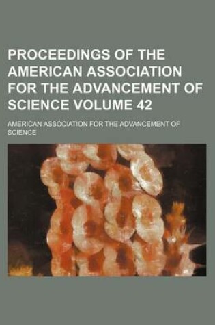 Cover of Proceedings of the American Association for the Advancement of Science Volume 42