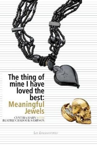 Cover of The Thing of Mine I Have Loved Best: Meaningful Jewels