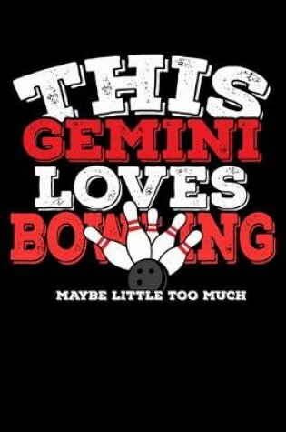 Cover of This Gemini Loves Bowling Maybe Little Too Much Notebook