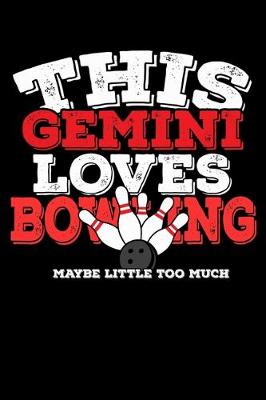 Book cover for This Gemini Loves Bowling Maybe Little Too Much Notebook