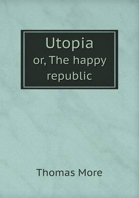 Book cover for Utopia or, The happy republic
