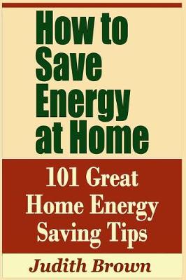 Book cover for How to Save Energy at Home - 101 Great Home Energy Saving Tips