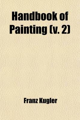 Book cover for Handbook of Painting (Volume 2); The German, Flemish, Dutch, Spanish, and French Schools