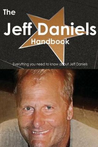 Cover of The Jeff Daniels Handbook - Everything You Need to Know about Jeff Daniels