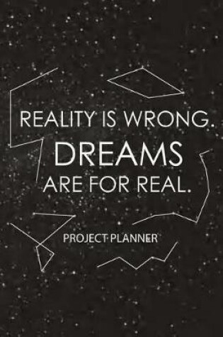 Cover of Reality Is Wrong. Dreams Are For Real.-Project Planner