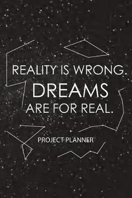 Book cover for Reality Is Wrong. Dreams Are For Real.-Project Planner