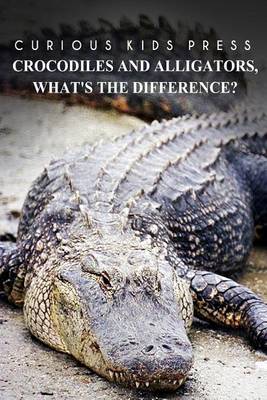 Book cover for Crocodiles And Alligators, What's the difference - Curious Kids Press