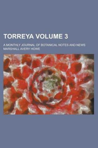 Cover of Torreya; A Monthly Journal of Botanical Notes and News Volume 3