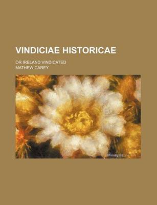 Book cover for Vindiciae Historicae; Or Ireland Vindicated