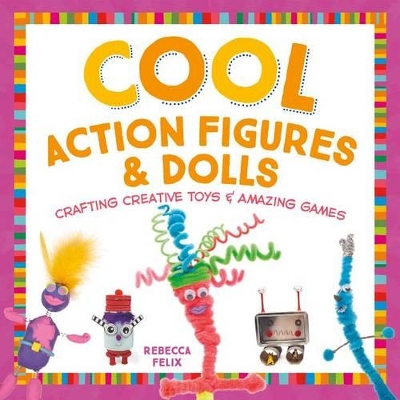 Book cover for Cool Action Figures & Dolls: Crafting Creative Toys & Amazing Games