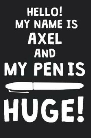 Cover of Hello! My Name Is AXEL And My Pen Is Huge!