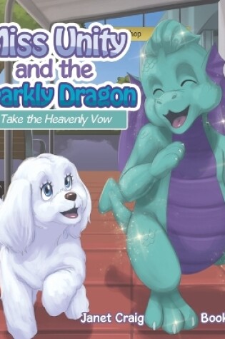 Cover of Miss Unity and the Sparkly Dragon Take the Heavenly Vow
