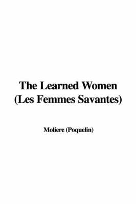 Book cover for The Learned Women (Les Femmes Savantes)