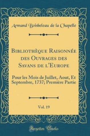 Cover of Bibliothèque Raisonnée Des Ouvrages Des Savans de l'Europe, Vol. 19