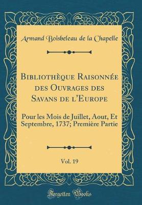 Book cover for Bibliothèque Raisonnée Des Ouvrages Des Savans de l'Europe, Vol. 19