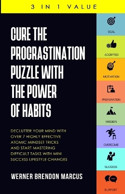 Cure the Procrastination Puzzle with the Power of Habits by Werner Brendon Marcus