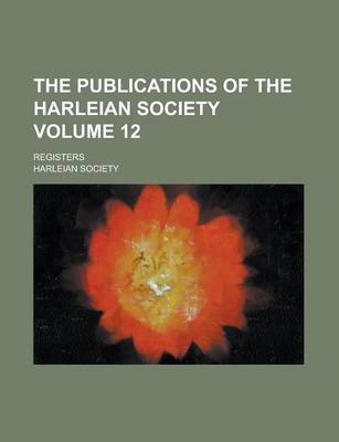 Book cover for The Publications of the Harleian Society; Registers Volume 12