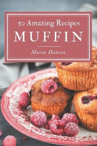 Cover of 50 Amazing Muffin Recipes