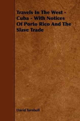 Cover of Travels In The West - Cuba - With Notices Of Porto Rico And The Slave Trade