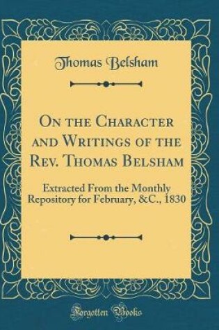 Cover of On the Character and Writings of the Rev. Thomas Belsham