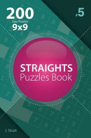 Cover of Straights - 200 Easy Puzzles 9x9 (Volume 5)