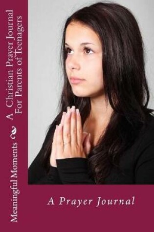 Cover of A Christian Prayer Journal For Parents of Teenagers