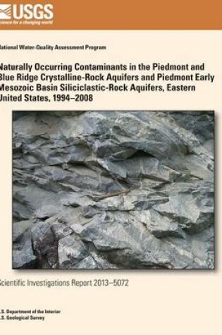 Cover of Naturally Occurring Contaminants in the Piedmont and Blue Ridge Crystalline-Rock Aquifers and Piedmont Early Mesozoic Basin Siliciclastic-Rock Aquifers, Eastern United States, 1994?2008