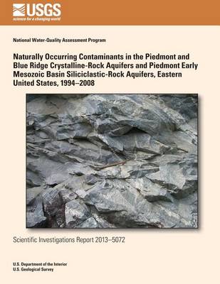 Book cover for Naturally Occurring Contaminants in the Piedmont and Blue Ridge Crystalline-Rock Aquifers and Piedmont Early Mesozoic Basin Siliciclastic-Rock Aquifers, Eastern United States, 1994?2008