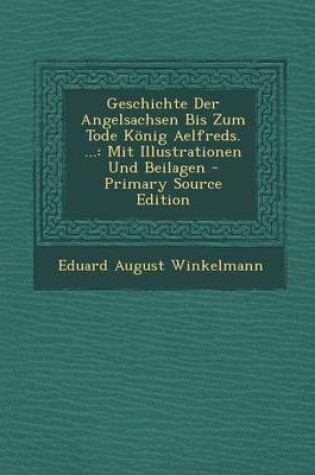 Cover of Geschichte Der Angelsachsen Bis Zum Tode Konig Aelfreds. ...