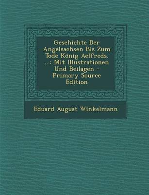 Book cover for Geschichte Der Angelsachsen Bis Zum Tode Konig Aelfreds. ...