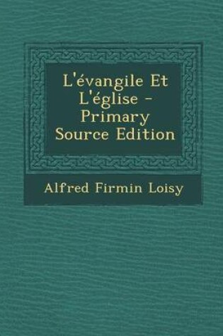 Cover of L'Evangile Et L'Eglise - Primary Source Edition