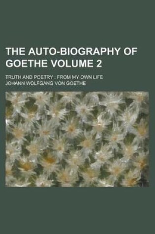 Cover of The Auto-Biography of Goethe (Volume 2); Truth and Poetry