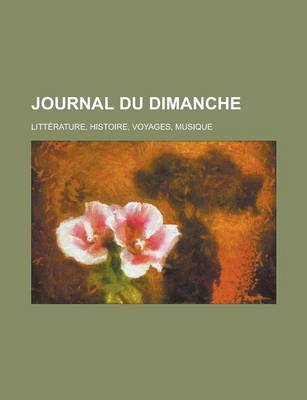 Book cover for Journal Du Dimanche; Litterature, Histoire, Voyages, Musique